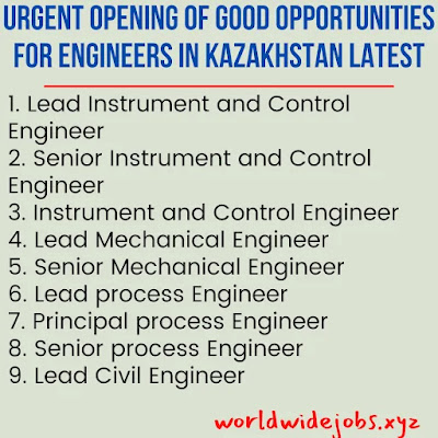 URGENT OPENING OF GOOD OPPORTUNITIES FOR ENGINEERS IN KAZAKHSTAN LATEST 2021