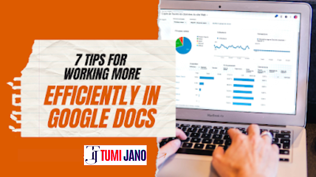 Boost Your Productivity: 7 Tips for Working More Efficiently in Google Docs