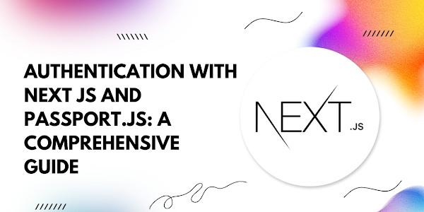 Authentication with Next.js and Passport.js: A Comprehensive Guide
