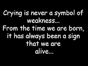 Crying is never a symbol of weakness. Crying is never a symbol of weakness. (df )