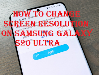 How to change screen resolution on Samsung Galaxy S20 Ultra