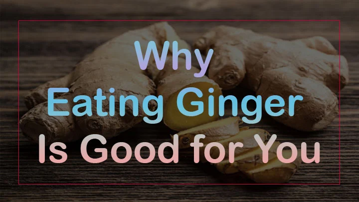 Why Eating Ginger Is Good for You