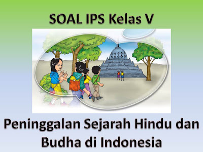 Soal IPS Peninggalan Sejarah Hindu dan Budha di Indonesia Kelas V