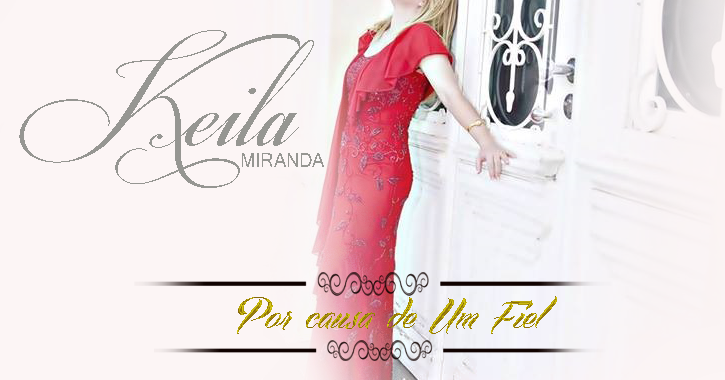 Clique Gospel: Chegou , Keila Miranda "Por causa de um Fiel!".