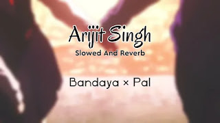 Bandaya Pal Slowed and Reverb Lofi Mp3 Song Download on Pagalworld