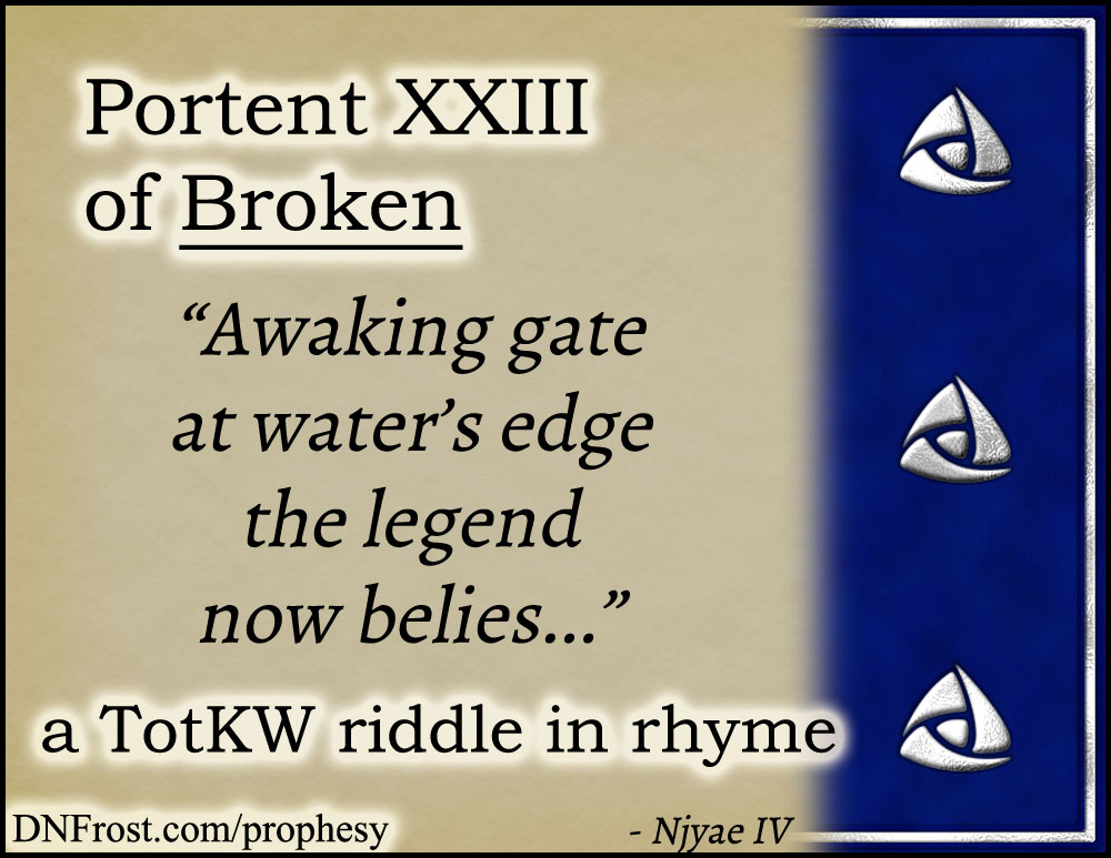 Portent XXIII of Broken: awaking gate at water's edge www.DNFrost.com/prophesy #TotKW A riddle in rhyme by D.N.Frost @DNFrost13 Part of a series.