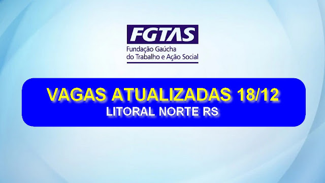 Vagas atualizadas das agências FGTAS/Sine do litoral norte do RS (18/12)