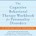 The Cognitive Behavioral Therapy Workbook for Personality Disorders: A Step-by-Step Program PDF