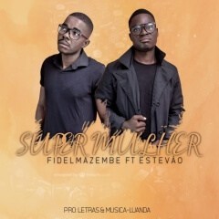 Fidel Mazembe - Super Mulher (feat. Estevão Joel) (2019)