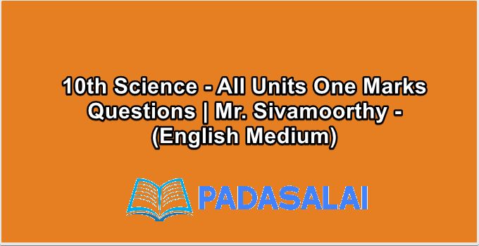 10th Science - All Units One Marks Questions | Mr. Sivamoorthy - (English Medium)
