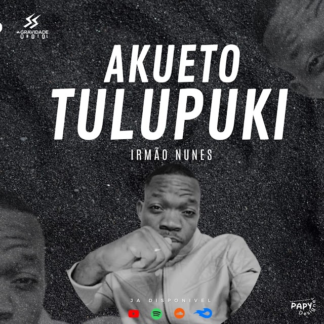 Irmão Nunes - Akueto Tulupuki 
