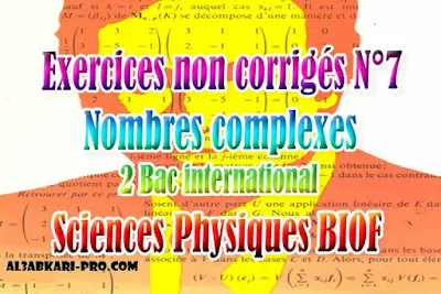 Exercices non corrigés N°7 Nombres complexes, sciences physiques biof, 2 bac inter PDF , Nombres complexes, Forme algébrique, Opérations sur les nombres complexes, Inverse d’un nombre complexe, Nombre conjugué, Module d’un nombre complexe, Argument d’un nombre complexe, Forme exponentielle d’un nombre complexe, 2 bac inter, sciences physiques biof, PDF, Mathématiques, Mathématiques BIOF, baccalauréat international maroc, baccalauréat international, BAC, 2 éme Bac, Exercices, Cours, Contrôles Contrôle continu, examen, exercice, filière, 2ème Baccalauréat, cours gratuit, cours gratuit en ligne, cours particuliers, cours à domicile, soutien scolaire à domicile, les cours particuliers, cours de soutien, les cours de soutien, cours online, cour online.