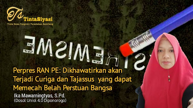 Perpres RAN PE: Dikhawatirkan akan Terjadi Curiga dan Tajassus yang dapat Memecah Belah Persatuan Bangsa