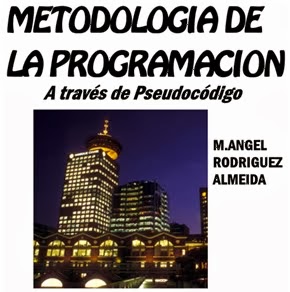 Metodología de la Programación  a través del Pseudocódigo M. Angel Rodriguez Almeida