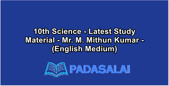 10th Science - Latest Study Material - Mr. M. Mithun Kumar - (English Medium)