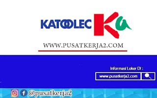 Lowongan Kerja Diploma 3 (D3) PT Katolec Indonesia April 2022