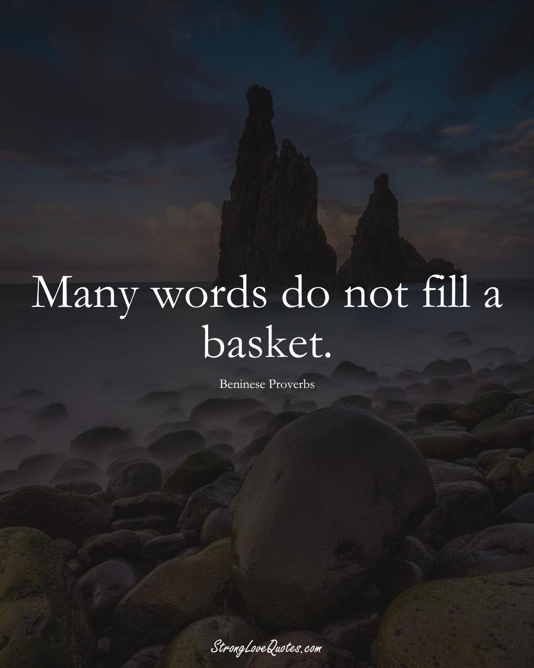 Many words do not fill a basket. (Beninese Sayings);  #AfricanSayings