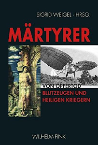 Märtyrer-Porträts: Von Opfertod, Blutzeugen und heiligen Kriegern