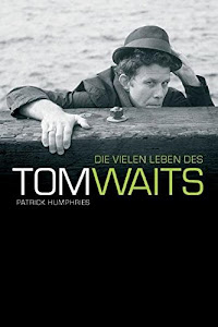 Die vielen Leben des Tom Waits: Die Vielen Leben des Tom Waits (German Language Edition)