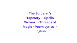 The Sorcerer's Tapestry -- Spells Woven in Threads of Magic - Poem Lyrics in English