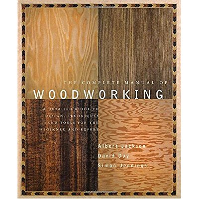Download The Complete Manual of Woodworking: A Detailed Guide to Design, Techniques, and Tools for the Beginner and Expert PDF
