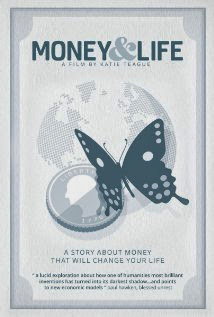 Money and Life - A passionate and inspirational essay-style documentary that asks a provocative question: can we see the economic crisis not as a disaster, but as a tremendous opportunity?