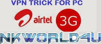 AIRTEL 3G FREE INTERNET VPN TRICK FOR PC USE ANY APP nkworld4u