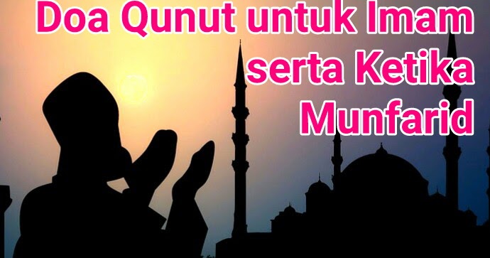Doa Qunut Untuk Imam serta Ketika Munfarid Lengkap dengan ...