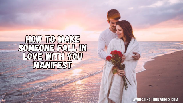 how to make someone fall in love with you manifest