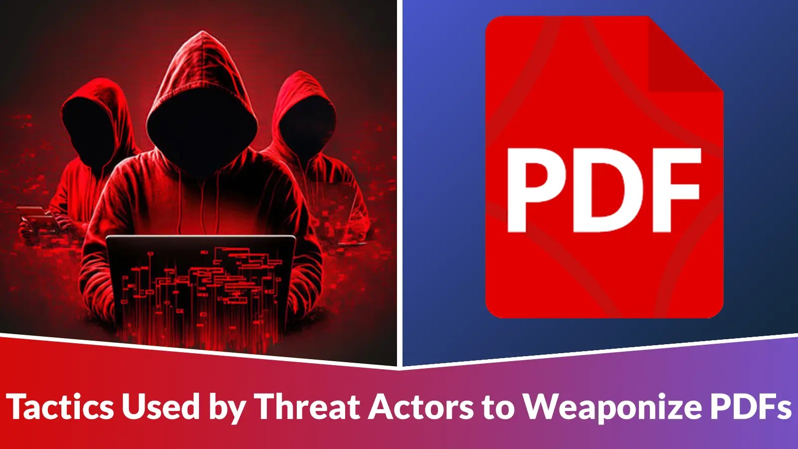 Common Tactics Used by Threat Actors to Weaponize PDFs