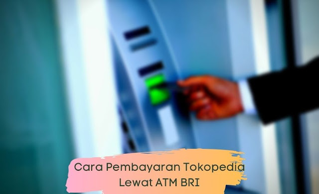 Cara Pembayaran Tokopedia Lewat ATM BRI