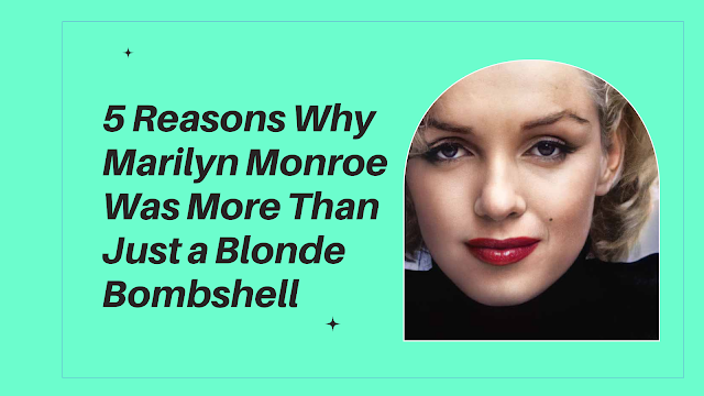 Reasons Why Marilyn Monroe Was More Than Just a Blonde Bombshell