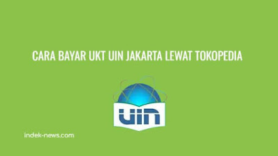 Cara Bayar UKT UIN Jakarta Lewat Tokopedia