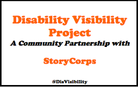 Disability Visibility Project, A Community Partnership with StoryCorps, @DisVisibility