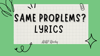 Same Problems? Lyrics and Description - A$AP Rocky