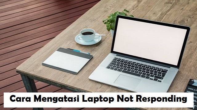 Cara Mengatasi Laptop Not Responding