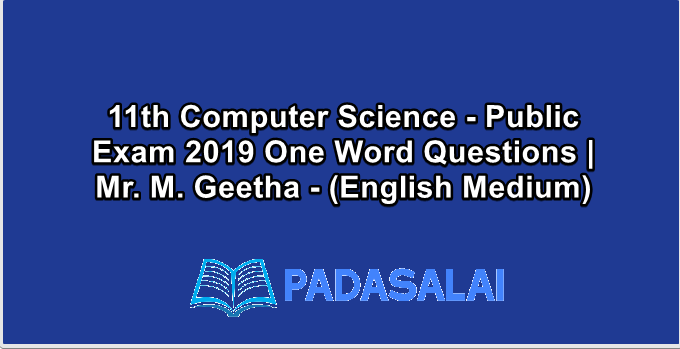 11th Computer Science - Public Exam 2019 One Word Questions | Mr. M. Geetha - (English Medium)