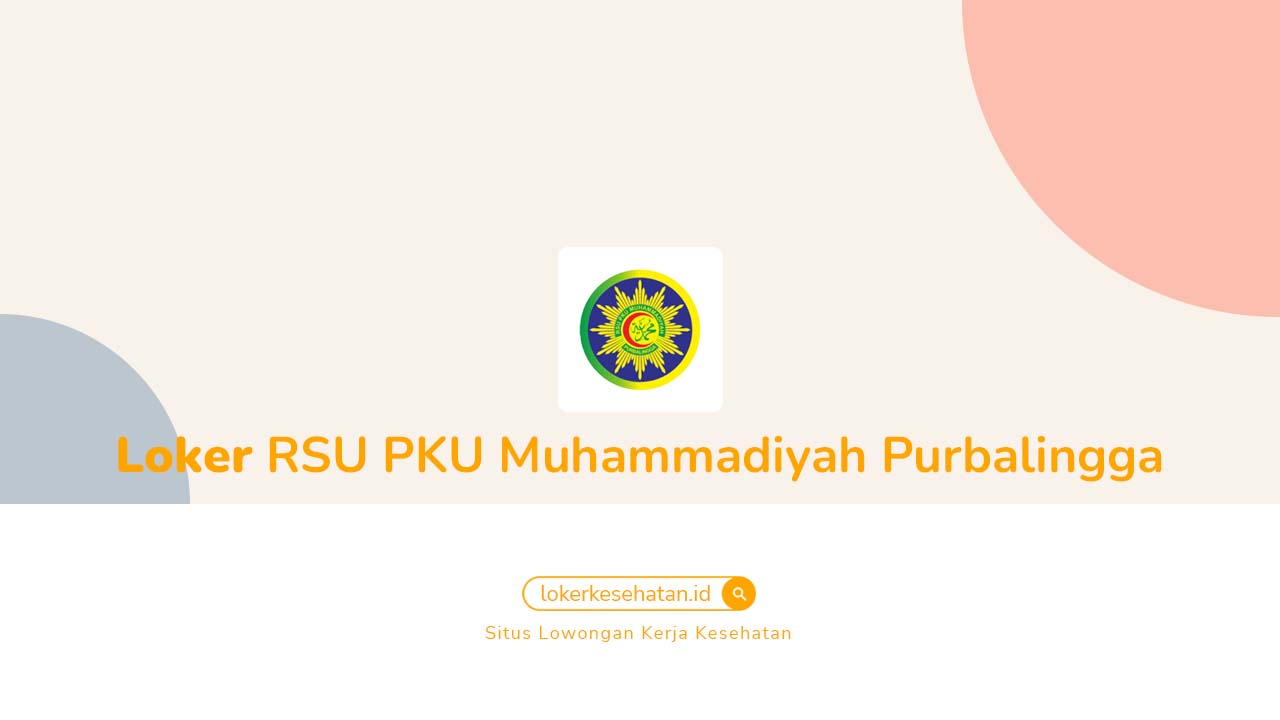 Loker RSU PKU Muhammadiyah Purbalingga