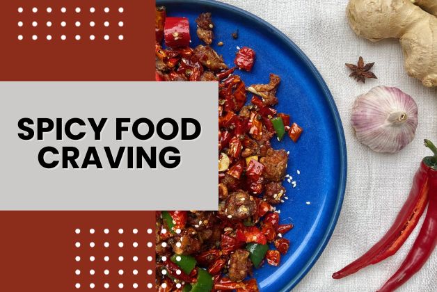  10 Reasons Behind Spicy Food Craving