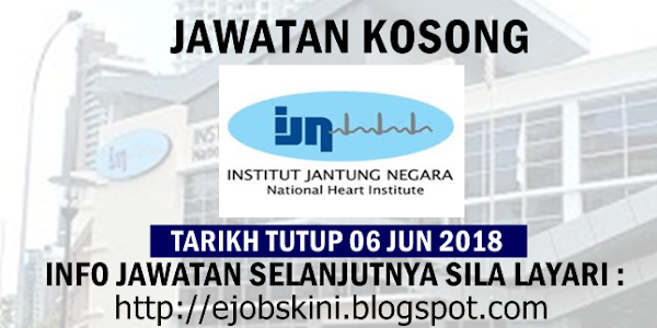 Jawatan Kosong Institut Jantung Negara (IJN) - 06 Jun 2018