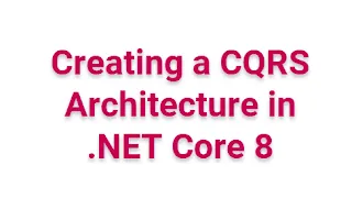 Creating a CQRS Architecture in .NET Core 8
