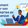 Processus de création d'une entreprise au Cameroun