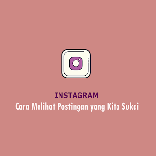 Cara Melihat Postingan yang Kita Sukai di Instagram