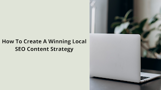 How To Create A Winning Local SEO Content Strategy