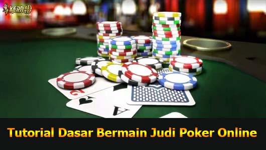 Tutorial Dasar Bermain Judi Poker Online