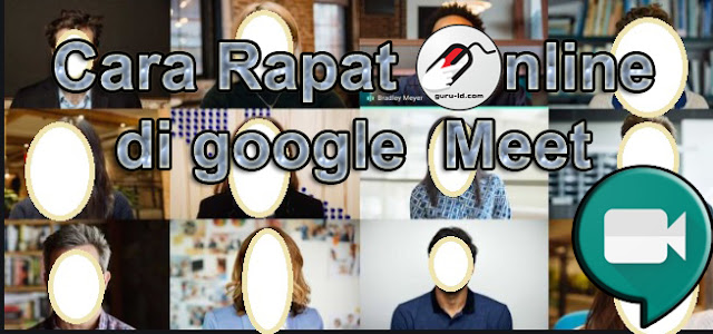 gambar cara menggunakan google meet untuk rapat online