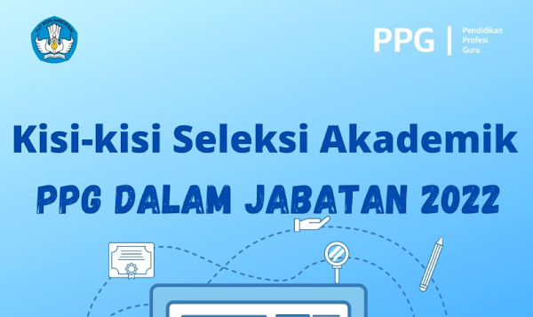 KISI-KISI SELEKSI AKADEMIK PPG DALAM JABATAN TAHUN 2022 RESMI DARI LAMAN PPG KEMDIKBUD