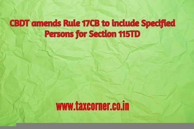CBDT amends Rule 17CB to include Specified Persons for Section 115TD