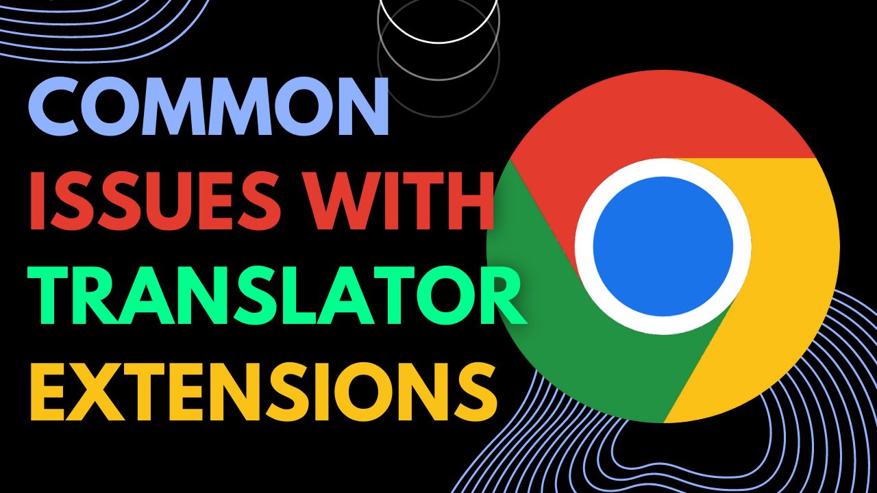 Common issues and solutions of Chrome translator extensions