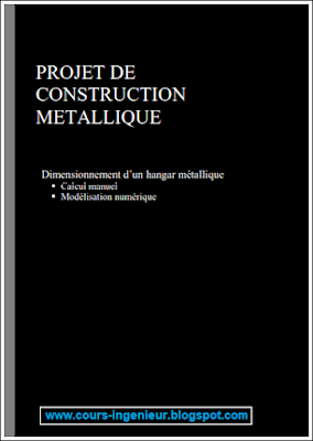 Télécharger gratuitement un excellent PROJET DE CONSTRUCTION MÉTALLIQUE : « Dimensionnement d'un hangar métallique - Calcul manuel - Modélisation numérique »- PDF